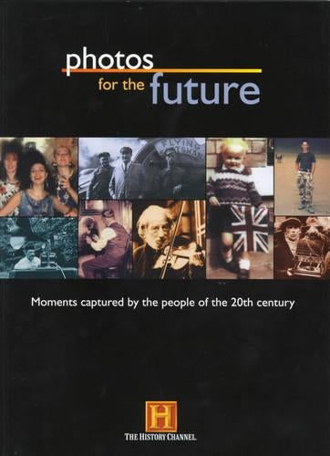 Photos for the Future 1999: Moments Captured by the People of the 20th Century (History Channel)