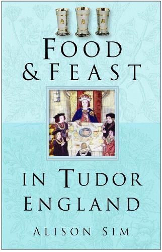 Food and Feast in Tudor England (Food & Feasts)