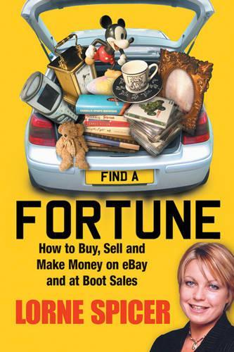 Find a Fortune: How to Buy, Sell and Make Money on eBay and at Boot Sales