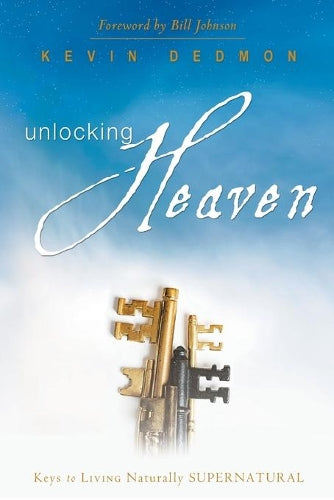 Unlocking Heaven: Keys to Living Naturally Supernatural