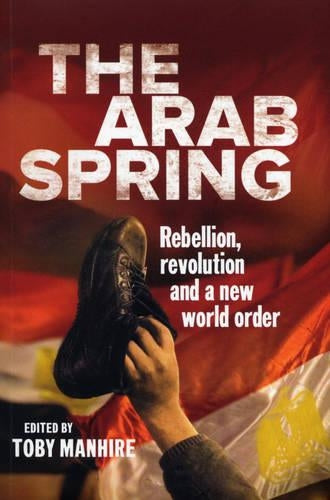 The Arab Spring: Rebellion, revolution, and a new world order