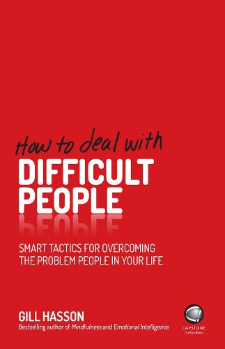 How To Deal With Difficult People: Smart Tactics for Overcoming the Problem People in Your Life