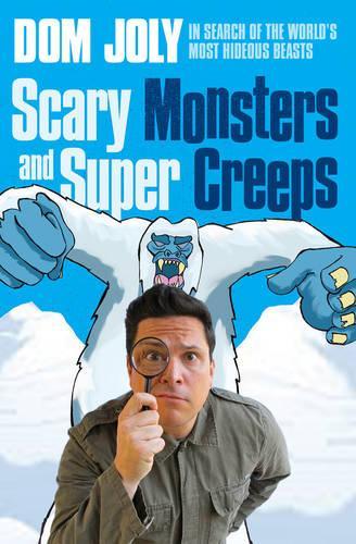 Scary Monsters and Super Creeps: In Search of the Worlds Most Hideous Beasts