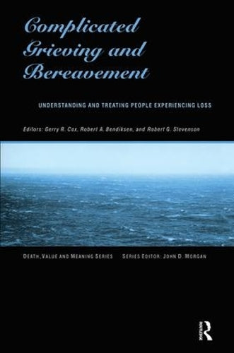 Complicated Grieving and Bereavement: Understanding and Treating People Experiencing Loss (Death, Value, and Meaning) (Death, Value, and Meaning Series)
