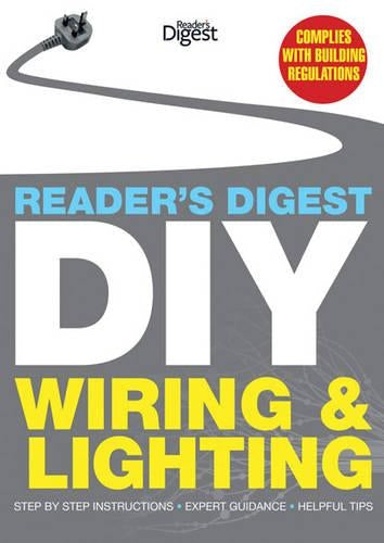 Readers Digest DIY: Wiring and Lighting: Step by step instructions • Expert guidance • Helpful tips