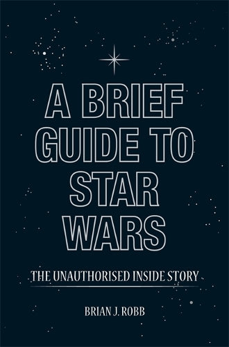 A Brief Guide to Star Wars (Brief Histories)