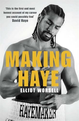 Making Haye: The Authorised David Haye Story
