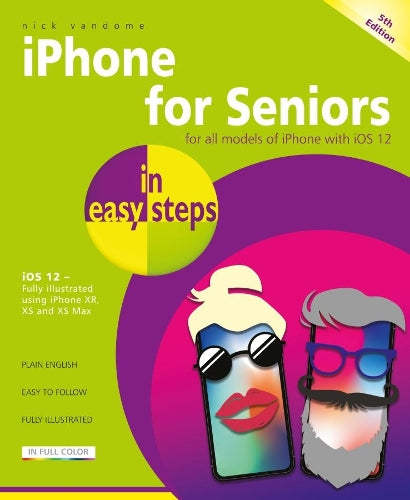 iPhone for Seniors in easy steps, 5th Edition - covers iOS 12