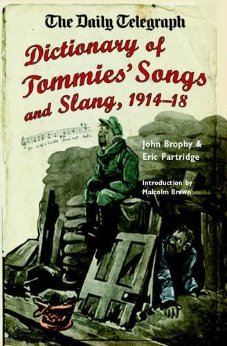 The Daily Telegraph Dictionary of Tommies Songs and Slang 1914-18