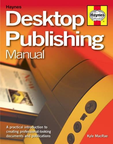 Desktop Publishing Manual: A practical introduction to creating professional-looking documents and publications