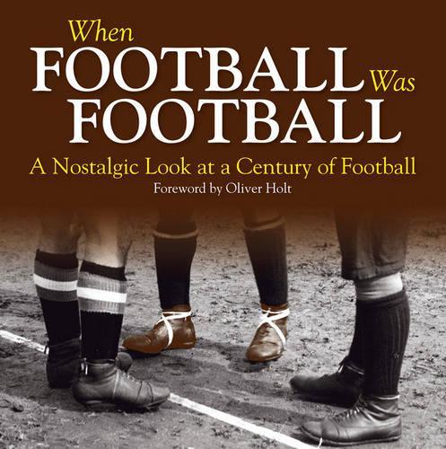 When Football Was Football: A Nostalgic Look at a Century of Football