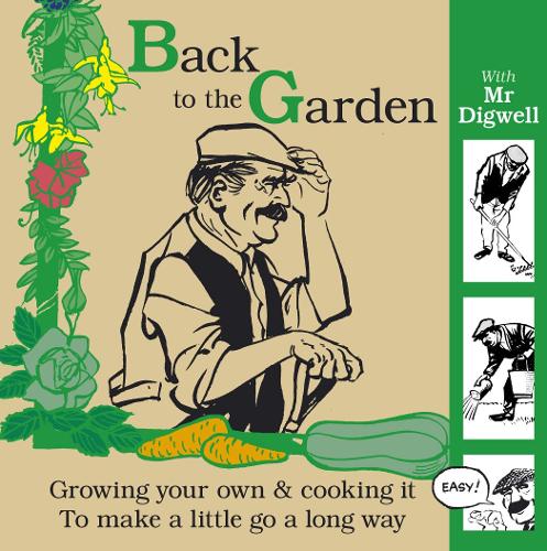 Back to the Garden with Mr Digwell Growing Your Own and Cooking it to Make a Little Go a Long Way by Peacock, Paul ( Author ) ON Jul-02-2009, Hardback