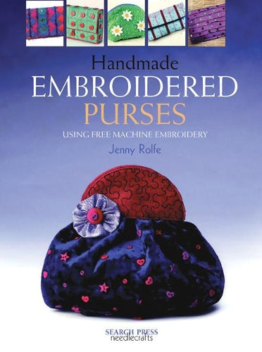 Handmade Embroidered Purses: Using Free Machine Embroidery