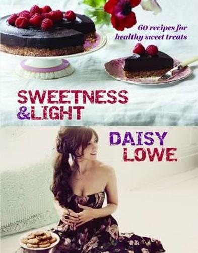 Sweetness and Light: 60 recipes for Healthy Sweet Treats