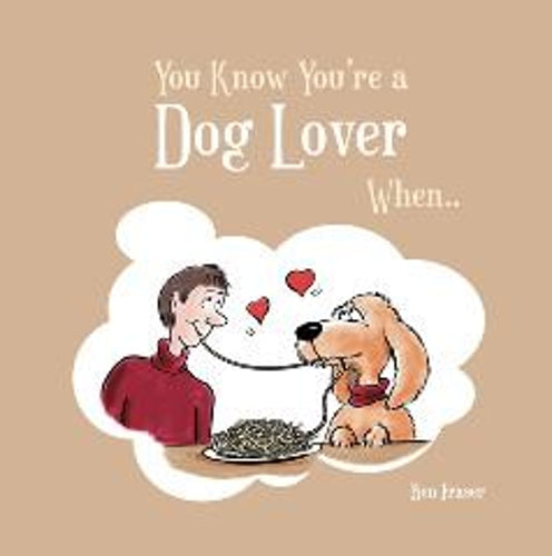 You Know Youre a Dog Lover When...