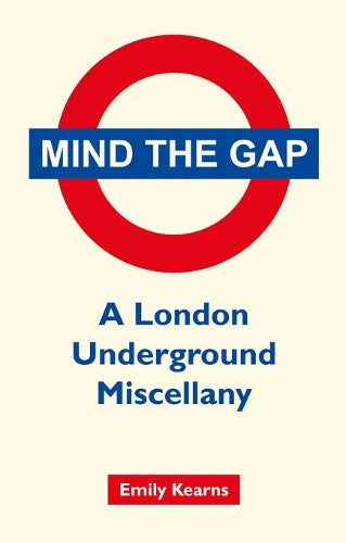 Mind The Gap: A London Underground Miscellany