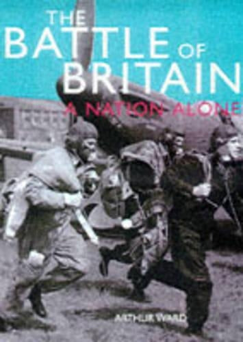 THE BATTLE OF BRITAIN: A NATION ALONE
