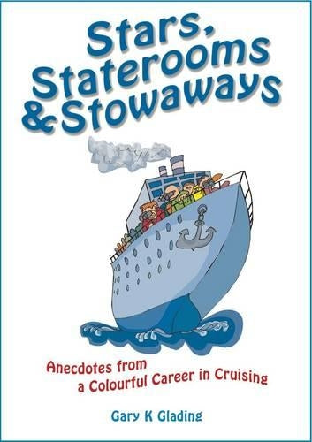 Stars, Staterooms and Stowaways: Anecdotes from a Colourful Life in Cruising