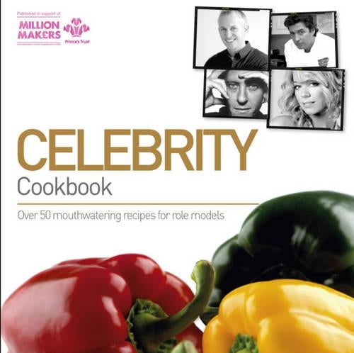 The Celebrity Cookbook: Raising Funds for The Princes Trust (Princes Trust Million Makers)