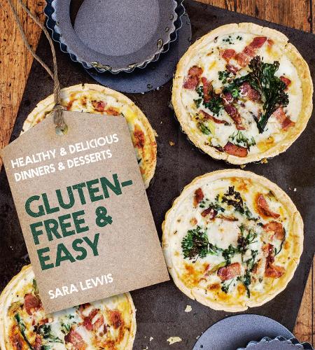 Gluten-Free & Easy: Healthy & Delicious Dinners & Desserts