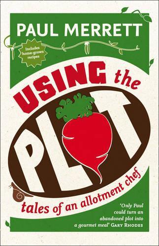 Using The Plot: Tales of an Allotment Chef