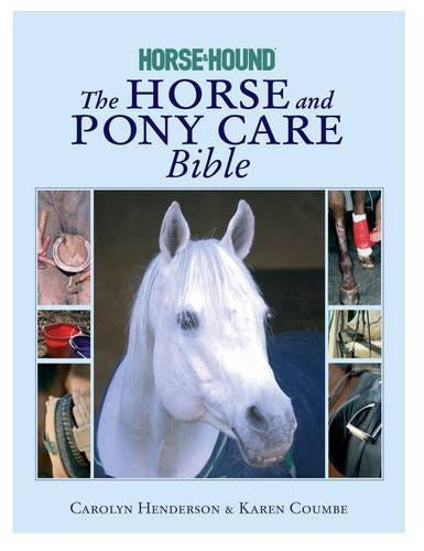 The Horse and Pony Care Bible: In association with Horse and Hound