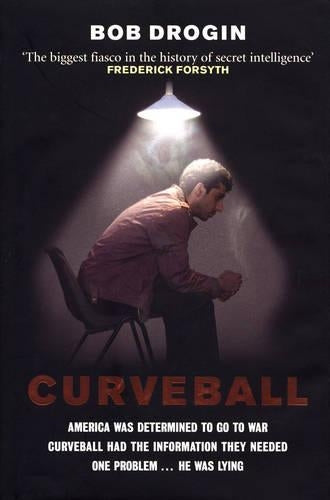 Curveball: Spies, Lies, and the Man Behind Them - The Real Reason America Went to War in Iraq