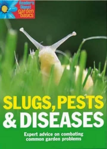Slugs, Pests and Diseases: Expert Advice on Combating Common Garden Problems (Readers Digest Garden Basics S.)