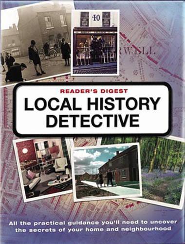 Readers Digest Local History Detective: Explore Your Landscape, Your Community and Your Home