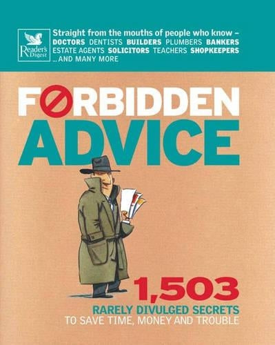 Forbidden Advice: 1, 503 Rarely Divulged Secrets to Save Time, Money and Trouble (Readers Digest)