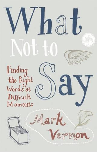 What Not to Say: Finding The Right Words At Difficult Moments