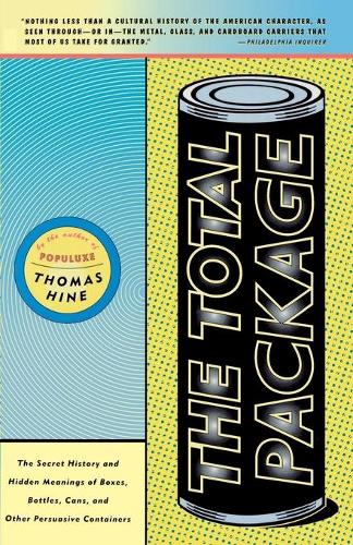 The Total Package: Evolution and Secret Meaning of Boxes, Bottles, Cans, Tubes and Other Persuasive Containers