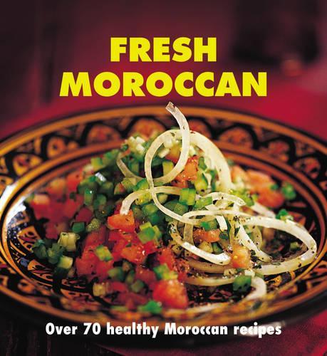 Fresh Moroccan: Over 70 healthy recipes