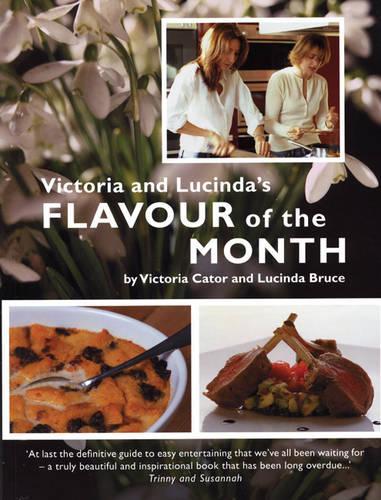 Victoria and Lucindas Flavour of the Month: A Year of Food and Flowers