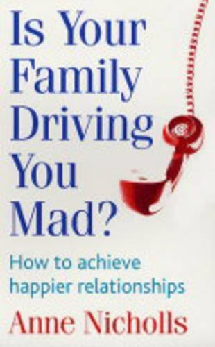 Is Your Family Driving You Mad?: How to Achieve Happier Relationships