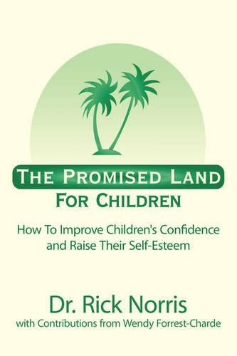 The Promised Land For Children: How To Improve Childrens Confidence and Raise Their Self-Esteem