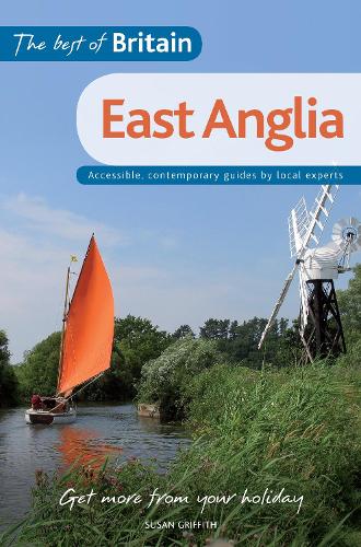 The Best of Britain: East Anglia: Accessible, contemporary guides by local experts