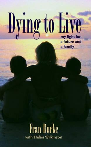 DYING TO LIVE HB: My Fight for a Future and a Family
