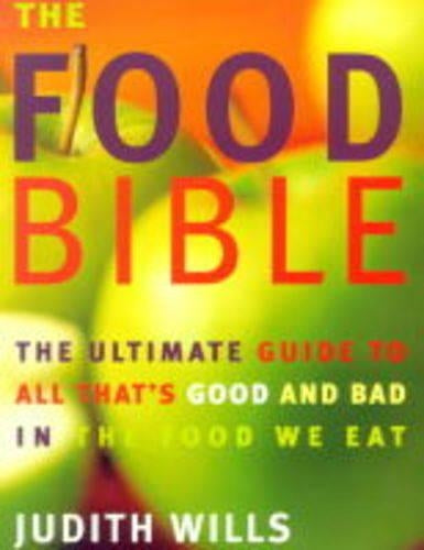 The Food Bible: The Ultimate Guide to All Thats Good and Bad in the Food We Eat