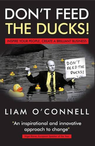Dont Feed the Ducks!: Inspire Your People, Create a Brilliant Business