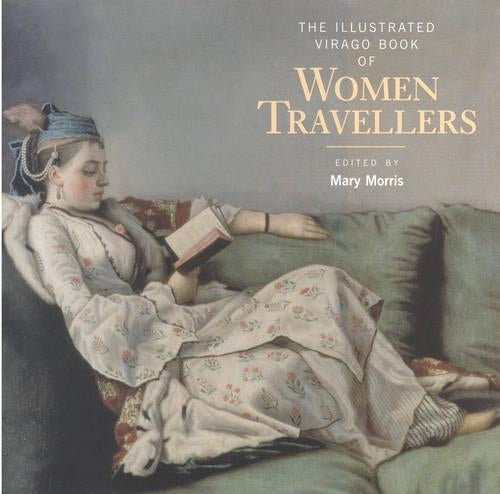 The Illustrated Virago Book Of Women Travellers