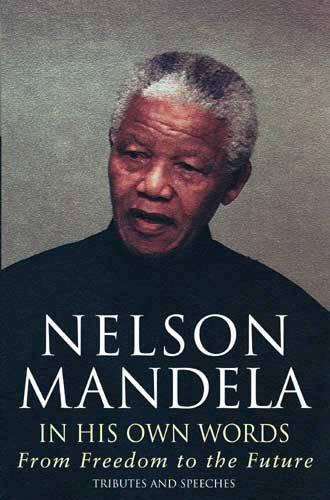 Nelson Mandela in his own Words: From Freedom to the Future