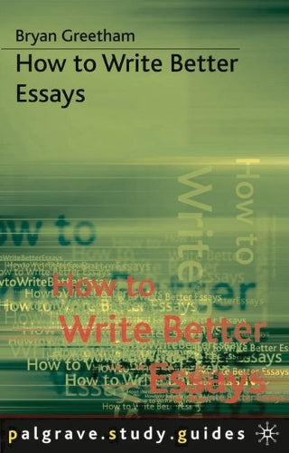 How to Write Better Essays (Palgrave Study Guides)