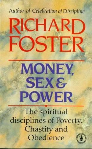 Money, Sex and Power: The Challenge of the Disciplined Life: The Challenge to the Disciplined Life