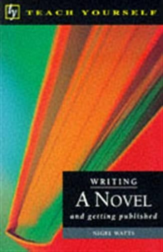 Writing a Novel and Getting Published (Teach Yourself: writers library)