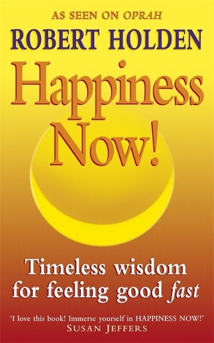 Happiness Now!: Timeless Wisdom for Feeling Good Fast!
