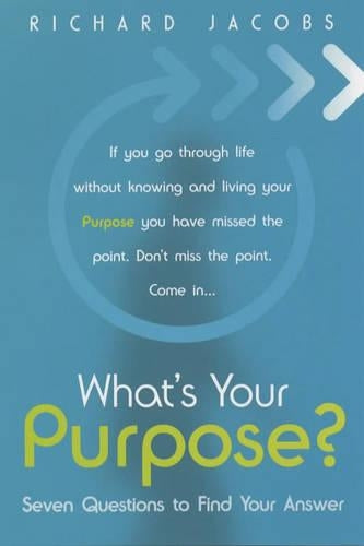 Whats Your Purpose?: Seven Questions to Find Your Answer