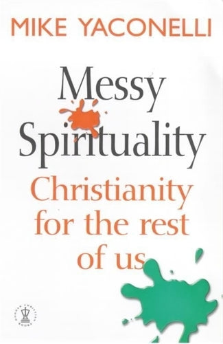 Messy Spirituality: Christianity for the rest of us (Hodder Christian Books)