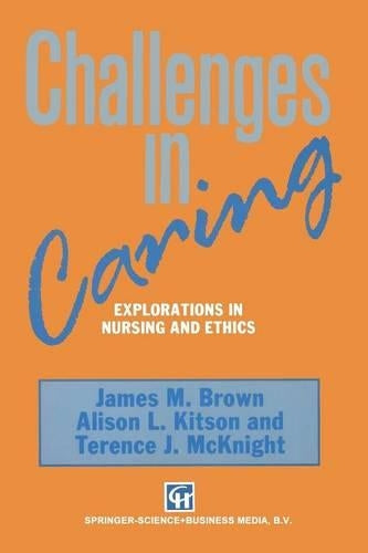Challenges in Caring: Explorations In Nursing And Ethics