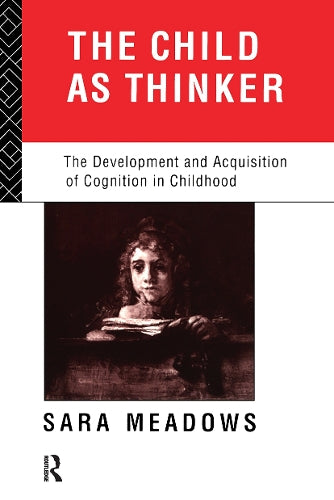 The Child as Thinker: The Development and Acquisition of Cognition in Childhood